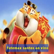 futemax santos ao vivo